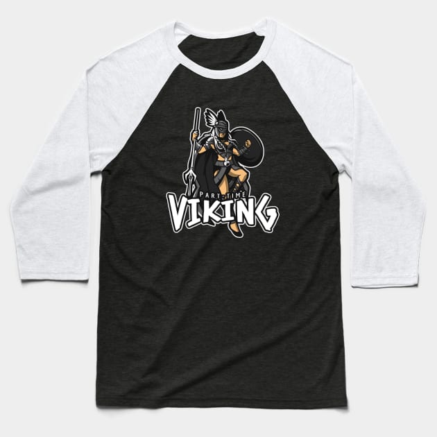 Part Time Viking Valkyrie Baseball T-Shirt by BlueTodyArt